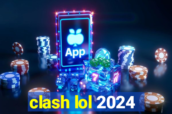 clash lol 2024