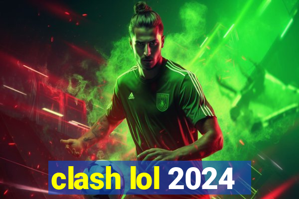 clash lol 2024