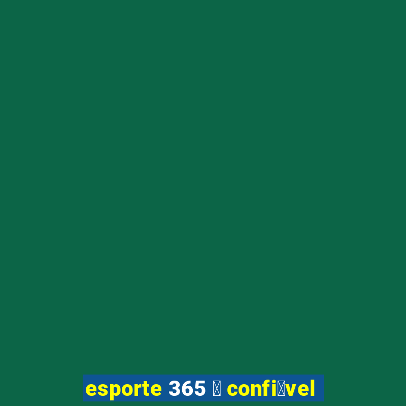 esporte 365 茅 confi谩vel