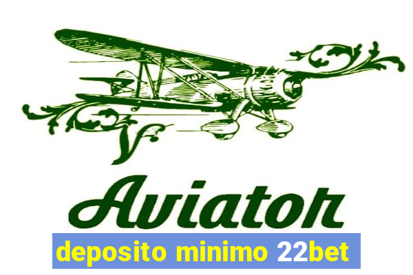 deposito minimo 22bet