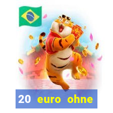 20 euro ohne einzahlung casino