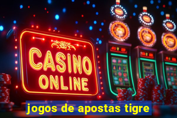 jogos de apostas tigre