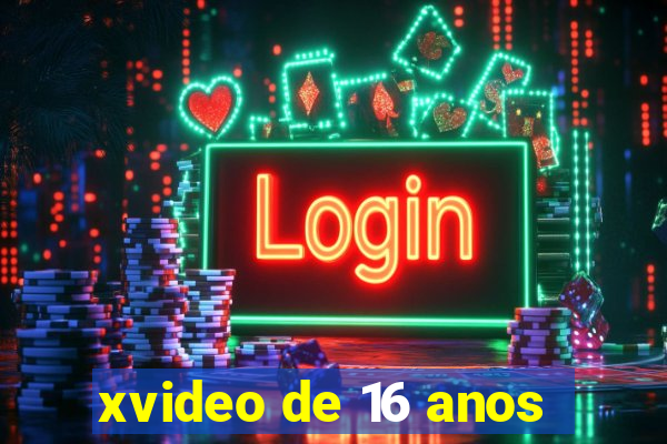 xvideo de 16 anos