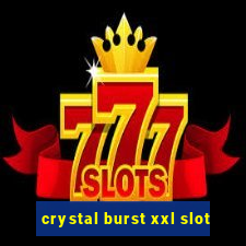 crystal burst xxl slot