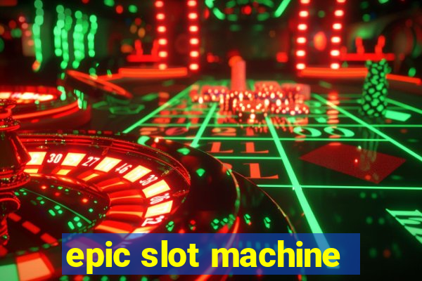 epic slot machine