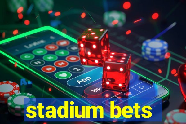 stadium bets