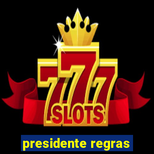 presidente regras