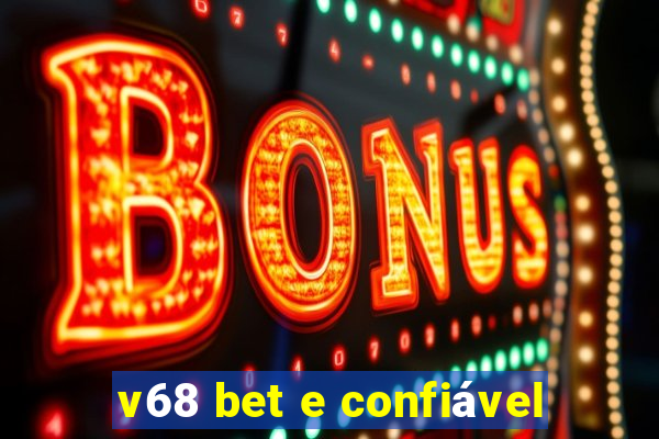 v68 bet e confiável