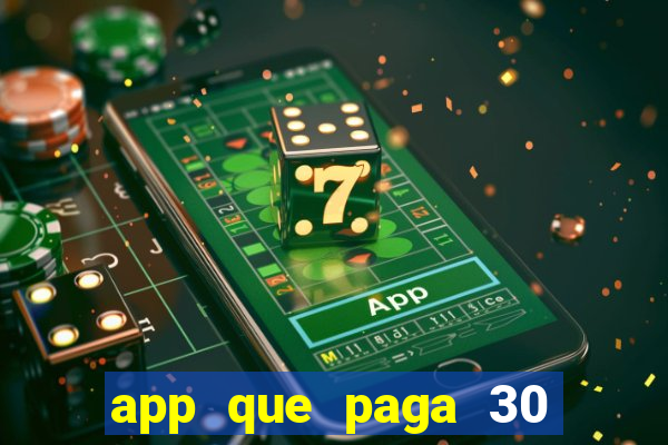 app que paga 30 reais para se cadastrar