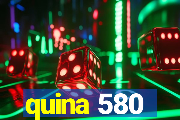 quina 580