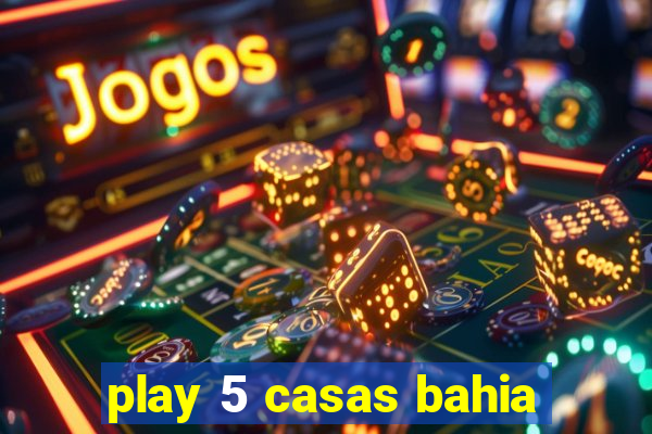 play 5 casas bahia