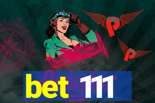 bet 111