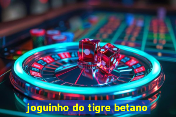 joguinho do tigre betano