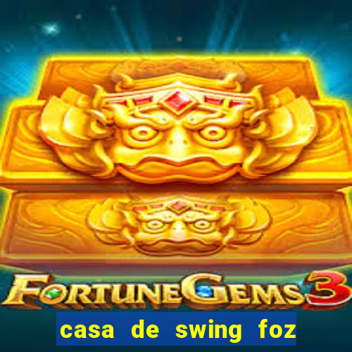 casa de swing foz do igua莽u