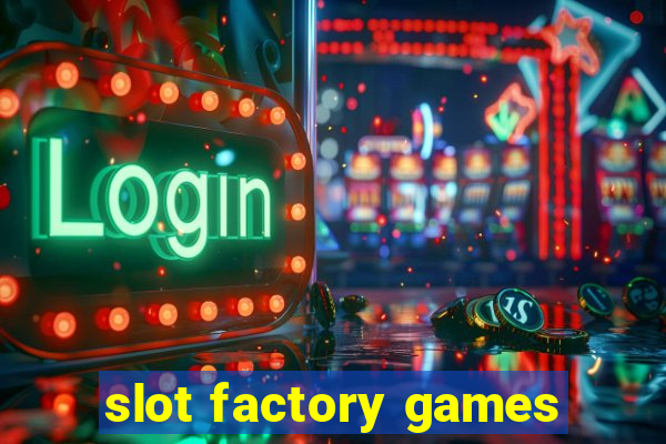 slot factory games