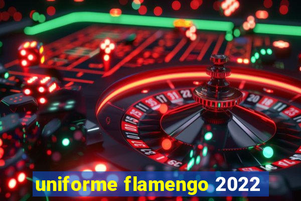 uniforme flamengo 2022