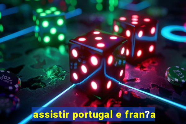 assistir portugal e fran?a