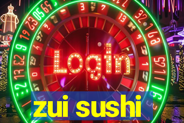 zui sushi