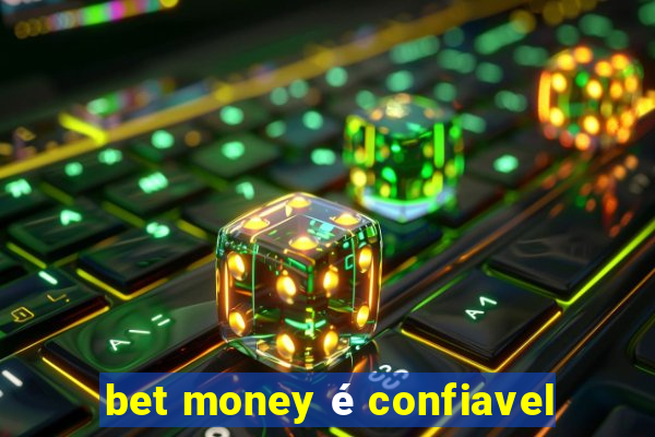 bet money é confiavel