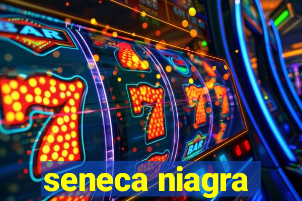 seneca niagra