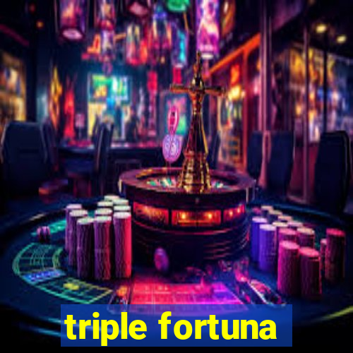 triple fortuna