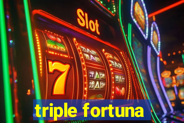 triple fortuna