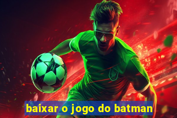 baixar o jogo do batman