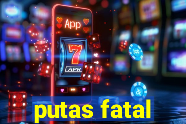 putas fatal