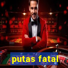 putas fatal