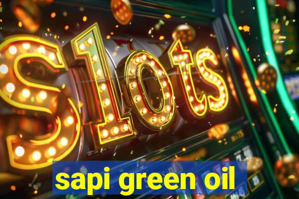 sapi green oil