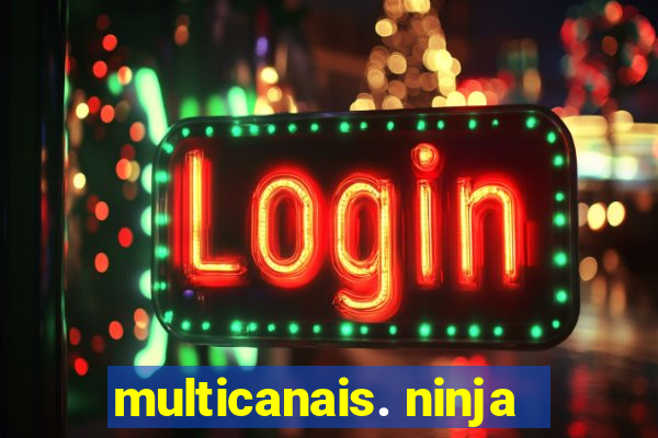 multicanais. ninja