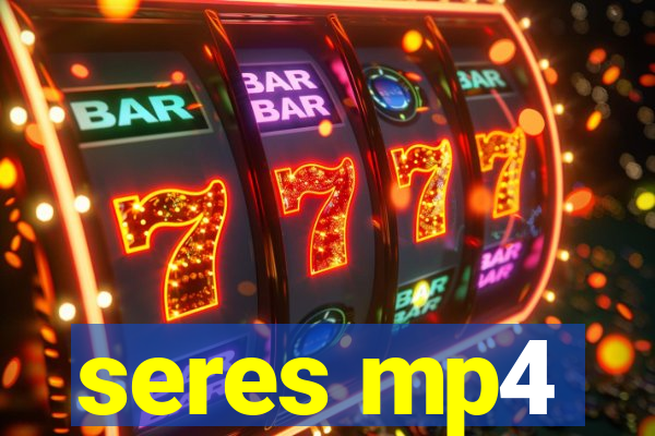 seres mp4