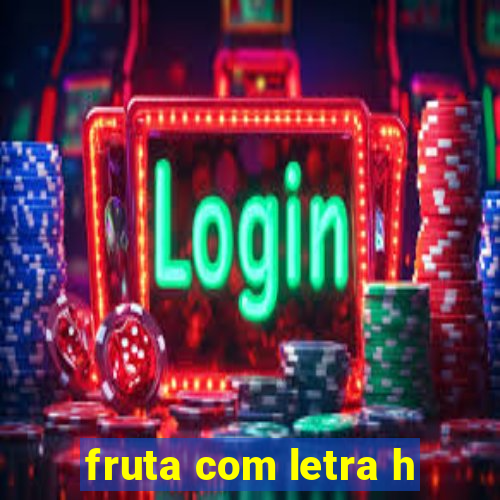 fruta com letra h