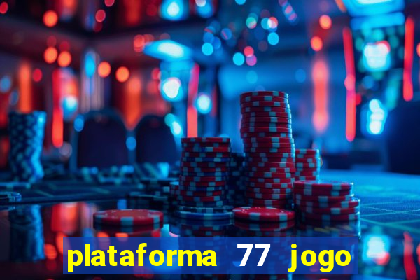 plataforma 77 jogo bet é confiável