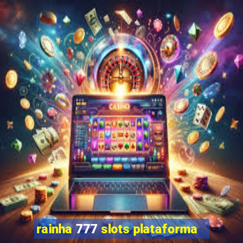 rainha 777 slots plataforma