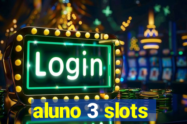 aluno 3 slots