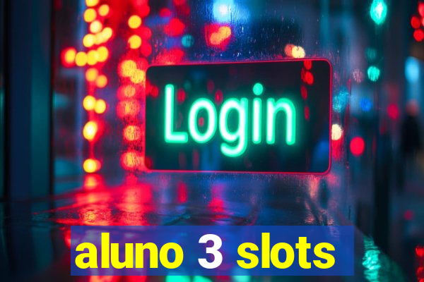 aluno 3 slots