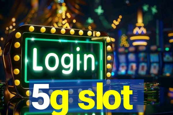 5g slot