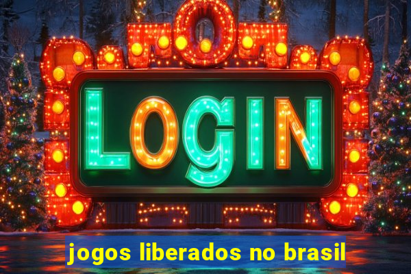 jogos liberados no brasil