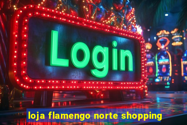 loja flamengo norte shopping