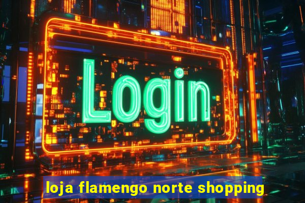 loja flamengo norte shopping