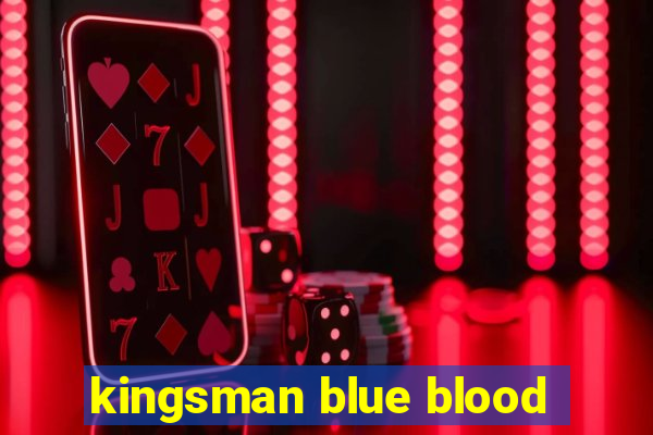 kingsman blue blood