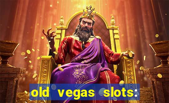 old vegas slots: casino games