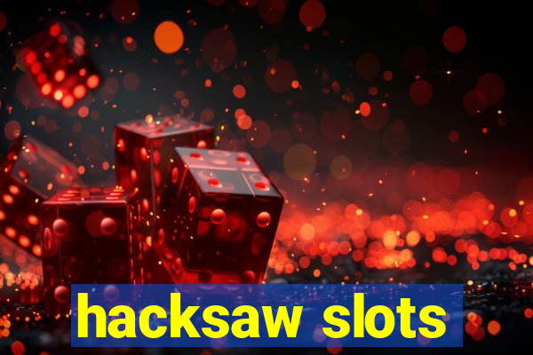 hacksaw slots