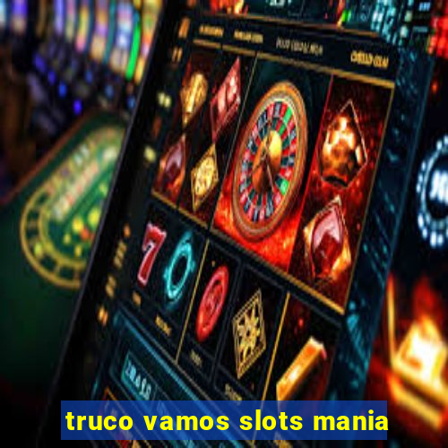 truco vamos slots mania