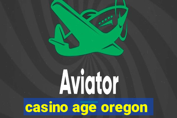 casino age oregon