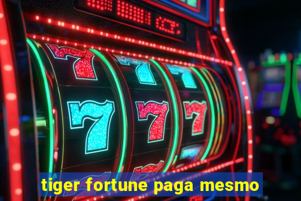 tiger fortune paga mesmo