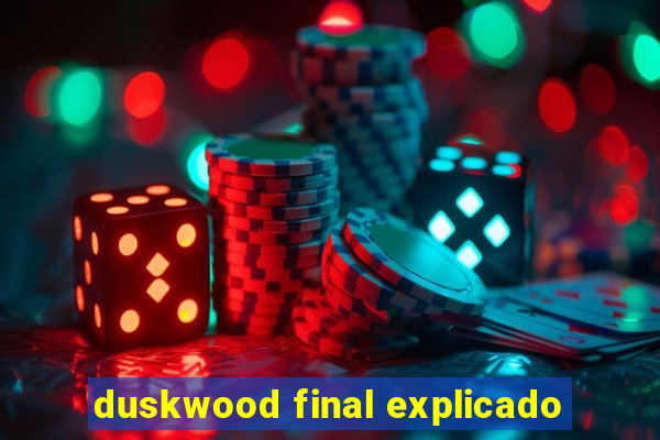 duskwood final explicado