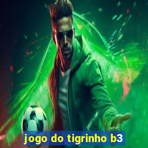 jogo do tigrinho b3