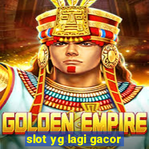 slot yg lagi gacor